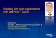 Building rich web applications with ASP.NET AJAX · Microsoft AJAX Library ASP.NET 2.0 AJAX Extensions ASP.NET AJAX Control Toolkit Current Version ASP.NET AJAX 1.0 Beta 2 Roadmap