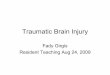 Traumatic Brain Injury - Cumming School of Medicine · Fady Girgis Resident Teaching Aug 24, 2009. Outline •Epidemiology •Classification •Types •Physical Exam •Emergency