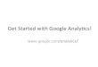 GetStarted$with$Google$Analy2cs!$ ... Google Analytics Analytics Premium Analytics for Mobile Apps Tag Manager WILD SIGN IN TO GOOGLE ANALYTICS Analytics Standard Turn insights into