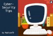 Cyber- Security Tips · 2019-07-05 · Security Tips by Madison79. A Storybird Cyber- Security Tips by Madison79 Illustrated by Device_magikid Published on July 04, 2019 ... hear