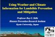 Using Weather and Climate Information for …landslides triggered by surcharge due to the combined effects of antecedent moisture and water infiltrating into the soil mantle plus suction