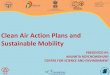 Clean Air Action Plans and Sustainable Mobility...Bus reforms –service level improvement and full range of ITS integration Bus lanes and bus rapid transit Multi-modal integration