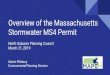 Overview of the Massachusetts Stormwater MS4 Permit€¦ · Overview of the MS4 Permit for Massachusetts •Builds on requirements of 2003 permit •The same 6 “Minimum Control