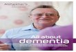 All about dementia · gradual loss of memory, communication skills and the ability to think and reason clearly. Alzheimer’s is a disease that causes dementia. It is probably the