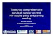 Towards comprehensive cervical cancer control...Towards comprehensive cervical cancer control HIV vaccine policy and planning meeting First days reflections An expensive vaccine faces