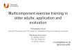 Multicomponent exercise training in older adults: application and … · 2017-12-21 · Effectiveness of MCT • Improves CV fitness (Wood et al., 2001) • Improves muscle strength: