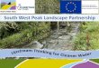 South West Peak Landscape Partnership · PDNPA = Project Lead –project management, delivery & reporting EA = Main WEG contact –advice, support etc NE = Designated sites and AES