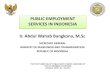 PUBLIC EMPLOYMENT SERVICES IN INDONESIA Ir. Abdul Wahab ... · ir. abdul wahab bangkona, m.sc secretary general ministry of manpower and transmigration republic of indonesia . outlines