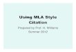 Using MLA Style Citation 

A few common citation formats •MLA = Modern Language Association. Common in Arts and Humanities. •APA = American Psychological Assn. Common in