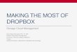 Making the most of Dropbox · to your Drobox. LINKS The LINKS tab will show you all of the files and folders for which you have created links to be shared with others. If you click