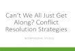 Can’t We All Just Get Along? Conflict Resolution Strategies€¦ · Practicing Constructive Conflict Resolution •Be accepting of compromise •Be flexible and willing to bend