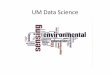 UM Data Science University... · A 2011 article in InformationWeek* explores the demand for people trained in Big Data: “In the U.S. alone, a McKinsey Global Institute report predicts