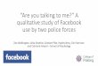 Are you talking to me?â€™ A qualitative study of Facebook ... you dont like it dont put it all over