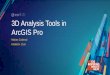 3D Analysis Tools in ArcGIS Pro - Esri...Matias Codesal Khalid H. Duri What’s New in ArcGIS Pro Summary of 3D Analyst ... 2018 Esri User Conference – Presentation, 2018 Esri User