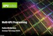 Multi-GPU Programming · Multi-GPU, Streams, and Events • CUDA streams and events are per device (GPU) –Determined by the GPU that’s current at the time of their creation –Each