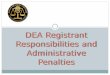 DEA Registrant Responsibilities and Administrative Penalties · 2015-11-18 · CSA—Recordkeeping Requirements Each registrant manufacturing, distributing, or dispensing a controlled