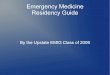 Emergency Medicine Residency Guide · 2020-05-13 · – Emergency Medicine is a “middle of the road” specialty; similar to Gen Surg & Anesthesia – Not as competitive as Plastics,