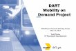 DART Mobility on Demand Project - Welcome to NCTCOG.org€¦ · • Integrate Dynamic Carpooling ... • Leverage GoPass to allow multiple payment options to include bank cards, NFC