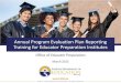Annual Program Evaluation Plan Reporting Training for Educator ...€¦ · Annual Program Evaluation Plan • Dynamic, current and comprehensive evidence of the strength and growth