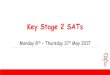 Key Stage 2 SATs - Oundle CE Primary School · Key Stage 2 SATs Monday 8th – Thursday 11th May 2017 •As of 2014, the ‘old’ national curriculum levels (e.g. level 3, 4, 5)