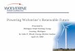 Powering Wolverine’s Renewable Future · 4/23/2008  · • Proactive renewable energy position: – Michigan RPS is likely – Commitment to thoughtful use of environmental resources
