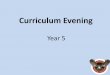 Curriculum Evening - Woodfold Primary School · Curriculum Evening Year 5. Year 5 team •Miss Kelly- Year 5 Teacher •Mr Thompson–Year 5 Teacher •Mr Speakman - Teaching Assistant