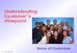 Understanding Customerʼs Viewpoint · 2016-01-20 · Voice of Customer Is . . . • A proven market research methodology to gather customer, client, or market information • VOC