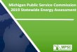 Michigan Public Service Commission 2019 Statewide Energy ...€¦ · Governor Whitmer requested that the Commission review the supply, engineering, and deliverability of Michigan's
