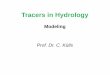 Tracers in Hydrology · Tracers in Hydrology Modeling Prof. Dr. C. Külls. Content Transport models •Conceptual models: –Compartment models –Application –Limits •Physical