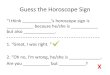Guess the Horoscope Sign - Masonsan · Guess the Horoscope Sign “I think _____’s horoscope sign is _____ because he/she is _____ but also _____. 1. “Great, I was right