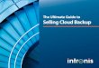 The Ultimate Guide to Selling Cloud Backup...While cloud backup and recovery presents a tremendous opportunity for MSPs, it’s critical to keep in mind that because the industry has