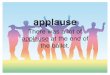 There was a lot of applause at the end of the ballet....applause at the end of the ballet. artistic dance An artistic danceis usually danced in front of an audience. audience The audience