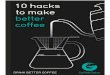 Contentsww1.prweb.com/prfiles/2017/02/20/14293253/Ten Hacks to Better Coffee_.pdf10 Coffee Hacks You Need To Know About 9 7. Use better water Bad water means bad coffee. If your tap