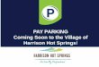PAY PARKING Coming Soon to the Village of Harrison Hot Springs! · 2016-06-10 · Street, Spruce Street and Hot Springs Road north between Esplanade and Lillooet Avenues. Parking