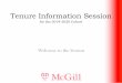 Tenure Information Session - McGill University · authorized leaves of longer than 3 months as service for tenure consideration. Result: placement in following year’s tenure cohort
