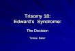 Trisomy 18: Edward’s Syndromeessentiavitae1.com/dnpPortfolio11/tBaker/Digital Portfolio/Health Ca… · Trisomy 18: The Overview ... symptoms, they can be carriers and may pass