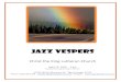 JAZZ VESPERS · 4/22/2018  · by Jerome Kern Processional Verses (Stand) Evening prayer, or Vespers, from the Latin word Vespera meaning “evening” is a worship service at the