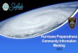 Hurricane Preparedness Community Information Meeting · • Safeguard and protect your home. Take pictures (Shutters/Plywood). • Fill gas tanks (Vehicles/Generators) • Make proper