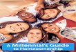 A Millennial s Guide to Homeownership€¦ · [Millennials] born between 1982-2000, now number 83.1 million and represent more than one-quarter of the nation s population. Their size