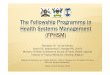 The Fellowship Programme in Health Systems Management … · 2016-08-25 · 2-year programme 1 week face-to-face session, each quarter Mentoring at work station by “central” &
