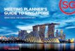 MEETING PLANNER’S GUIDE TO SINGAPORE · in Asia, Singapore is a premier MICE destination that promises an unrivalled experience with each visit. MICE AWARDS Best BT MICE City 2018