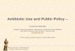 Antibiotic Use and Public Policy · Antibiotic Use and Public Policy – H. Scott Hurd DVM, PhD College of Veterinary Medicine, Department of Production Animal Medicine Iowa State