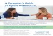 A Caregiver’s Guide To Opioid Withdrawal · To Opioid Withdrawal Many people who take opioids, some short term and some long term, experience withdrawal symptoms when the opioid