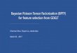 Bayesian Poisson Tensor Factorization (BPTF) for feature ... · Bayesian Poisson Tensor Factorization (BPTF) for feature selection from GDELT Chennan Zhou, Feiyan Liu, Jianbo Gao