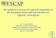 The political economy of regional integration in the European …artnet.unescap.org/tid/artnet/mtg/bridging_s3bafoil.pdf · 2015-03-05 · The political economy of regional integration