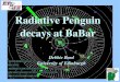 Radiative Penguin decays at BaBar - University of Edinburgh · PEPII Asymmetric Bfactory: 9GeV eˉ, 3.1GeV e+ Record instantaneous luminosity just over 1x1034cmˉ²sˉ² Total recorded
