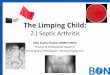 The Limping Child · •Initial ABC approach - assess systemically •Look: •Limp/antalgic gait in ambulant child •Hip rests in position of comfort : –flexion, abduction, and