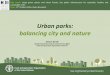 Urban parks: balancing city and nature...FAO Guidelines on Urban and Peri-urban Forestry (2016) Aim: Assist in developing urban and peri-urban forests as a way of meeting the present