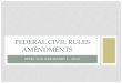 Federal Civil Rules Amendments · 2015/11/18  · EFFECTIVE DECEMBER 1, 2015 FEDERAL CIVIL RULES AMENDMENTS RULE 1. SCOPE AND PURPOSE • These rules govern the procedure in all civil