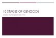 10 STAGES OF GENOCIDE - WordPress.com · 10/02/2020  · The 10 Stages model is used to demonstrate that there is a logic to the genocidal process, though it does not proceed in a
